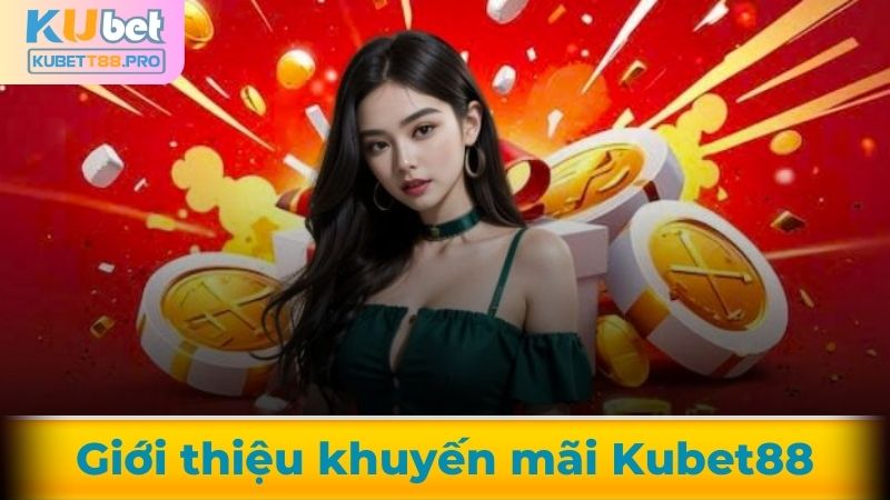 Giới thiệu về khuyến mãi Kubet88