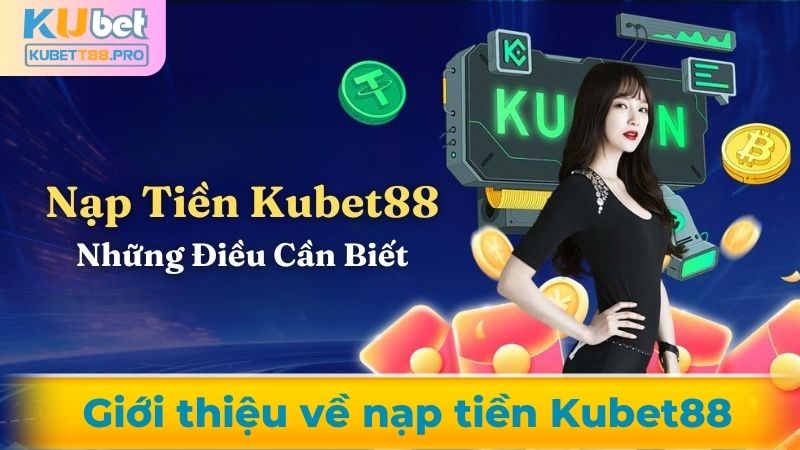 Giới thiệu về nạp tiền Kubet88
