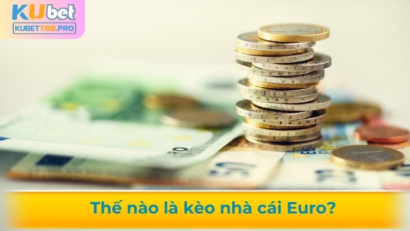 Tìm hiểu kèo nhà cái Euro