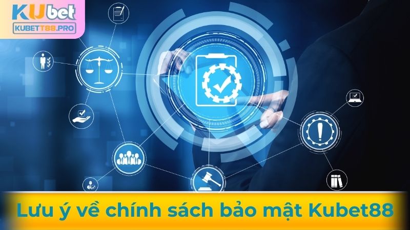 Lưu ý về chính sách bảo mật Kubet88